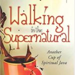 Walking in the Supernatural Another Cup of Spiritual Java Review