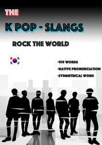 K-POP SLANGS: More than 900 Slangs if You are K-Pop, K-Drama, K-Movie and all K-Culture Fan Should Know (Dictionary)