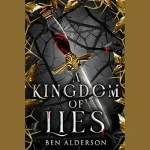 Inside the Kingdom of Lies: Exploring the True Story Behind Deception and Power Kingdom of Lies
